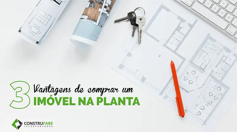 3 Vantagens de comprar seu imóvel na planta